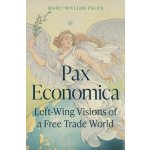 Pax Economica: Left-Wing Visions of a Free Trade World Palen Marc-WilliamPevná vazba – Hledejceny.cz