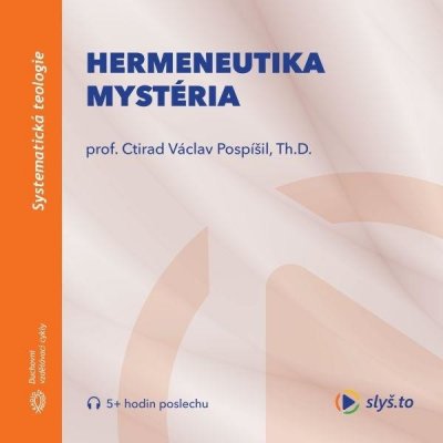 Hermeneutika mystéria - Prof. Ctirad V. Pospíšil, Th.D.