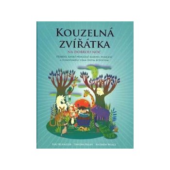 Kouzelná zvířátka na dobrou noc. Příběhy, které přinášejí radost, poučení a porozumění všem živým bytostem - Lou Kuenzler, Sandra Rigby, Andrew Weale - Synergie