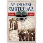 Ve znamení smrtihlava - Nacistický protipartyzánský aparát v letech 1944-1945 - Sládek Oldřich – Hledejceny.cz