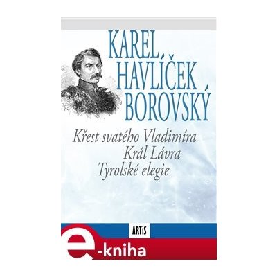 Křest svatého Vladimíra / Král Lávra / Tyrolské elegie - Karel Havlíček Borovský – Zbozi.Blesk.cz