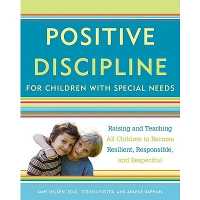 Positive Discipline for Children with Special Needs: Raising and Teaching All Children to Become Resilient, Responsible, and Respectful Nelsen JanePaperback – Zboží Mobilmania