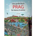 Das Grosse Buch PRAG für kleine Erzähler – Hledejceny.cz