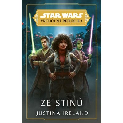 Star Wars: Vrcholná Republika - Ze stínů - Justina Ireland – Hledejceny.cz