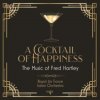 Hudba A Cocktail of Happiness - The Music of Fred Hartley Album CD