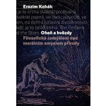 Oheň a hvězdy - Filosofická zamýšlení nad morálním smyslem přírody - Kohák Erazim – Sleviste.cz