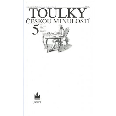 Toulky českou minulostí 5 - Od časů Marie Terezie 1740 do konce napoleonských válek 1815 - Hora Petr – Hledejceny.cz