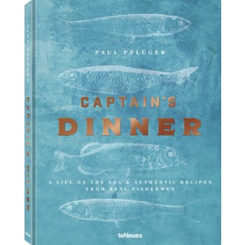 Captain's Dinner: A life on the sea & authentic recipes from real fishermen