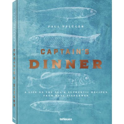 Captain's Dinner: A life on the sea & authentic recipes from real fishermen