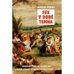 Sex v době temna. Sexuální život na českém jihu v prvním století Schwarzenberků - 1660-1770 - Jaroslav Čechura - Rybka Publishers – Zboží Dáma