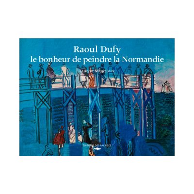 Raoul Dufy, Le Bonheur De Peindre La Normandie – Zbozi.Blesk.cz