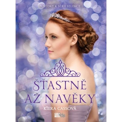 Šťastně až navěky - Kiera Cass – Hledejceny.cz