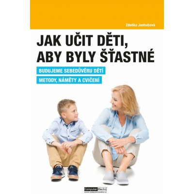 Jak učit děti, aby byly šťastné - PaedDr. Zdeňka Janhubová – Zboží Mobilmania