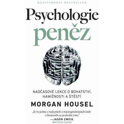 Psychologie peněz Nadčasové lekce o bohatství, hamižnosti a štěstí - Morgan Housel