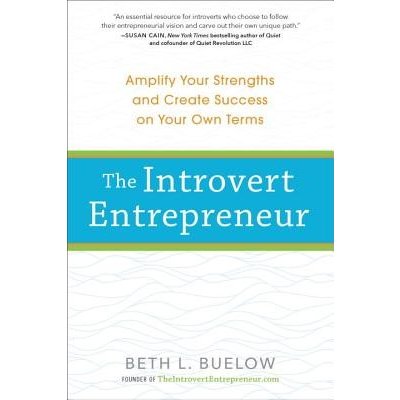 The Introvert Entrepreneur: Amplify Your Strengths and Create Success on Your Own Terms Buelow BethPaperback – Hledejceny.cz