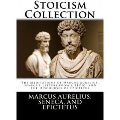 Stoicism Collection: The Meditations of Marcus Aurelius, Senecas Letters from a Stoic, and the Discourses of Epictetus – Zboží Mobilmania