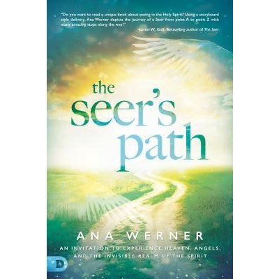 The Seer's Path: An Invitation to Experience Heaven, Angels, and the Invisible Realm of the Spirit Werner AnaPaperback