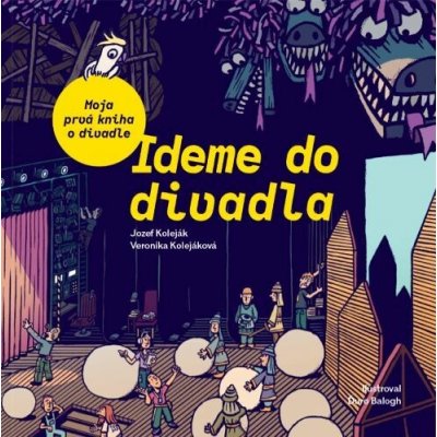 Ideme do divadla. Moja prvá kniha o divadle - Veronika Kolejáková – Hledejceny.cz