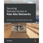 Securing Remote Access in Palo Alto Networks: Practical techniques to enable and protect remote users, improve your security posture, and troubleshoot Piens TomPaperback – Sleviste.cz