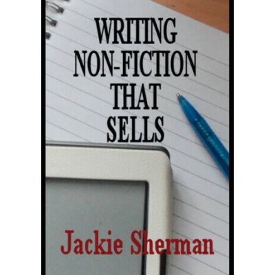 A Guide to Writing Non-Fiction That Sells - Jackie Sherman – Hledejceny.cz