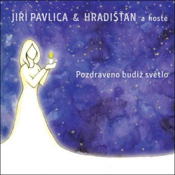 Pavlica Jiří & Hradišťan - Pozdraveno budiž světlo