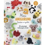 Mini amigurumi snadno a rychle - 25 roztomilých háčkovaných zvířátek – Hledejceny.cz