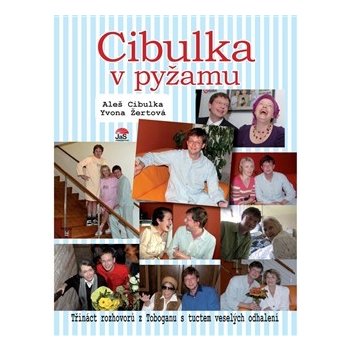 Cibulka v pyžamu. Třináct rozhovorů z Toboganu s tuctem veselých odhalení Aleš Cibulka, Yvona Žertová JaS