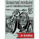 Šumavské povídání 3 aneb Co v kronikách - Jaroslav Pulkrábek