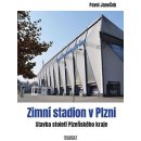 Zimní stadion v Plzni - Stavba století Plzeňského kraje - Janeček Pavel