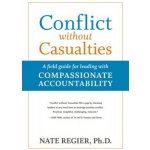 Conflict without Casualties: A Field Guide for Leading with Compassionate Accountability – Hledejceny.cz