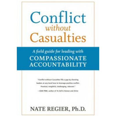 Conflict without Casualties: A Field Guide for Leading with Compassionate Accountability – Hledejceny.cz