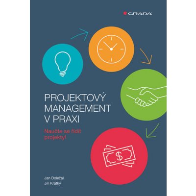 Projektový management v praxi - Naučte se řídit projekty! - Doležal Jan, Krátký Jiří – Hledejceny.cz