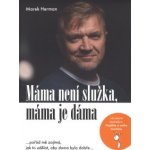 Máma není služka, máma je dáma - …pořád mě zajímá, jak to udělat, aby doma bylo dobře… - Herman Marek – Hledejceny.cz
