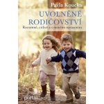 Uvolněné rodičovství - Rozumně, citlivě a s menším nasazením - Pavla Koucká