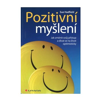 Pozitivní myšlení - Jak změnit svůj přístup a dívat se na život optimisticky - Hadfield Sue