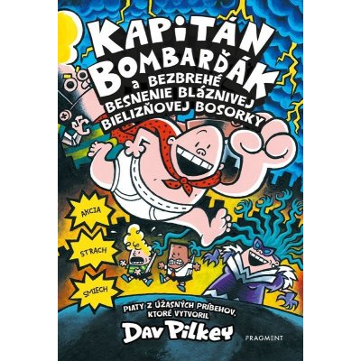 Kapitán Bombarďák 5: Kapitán Bombarďák a bezbrehé besnenie bláznivej Bielizňovej - Dav Pilkey