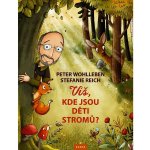 Víš, kde jsou děti stromů? - Peter Wohlleben – Zbozi.Blesk.cz