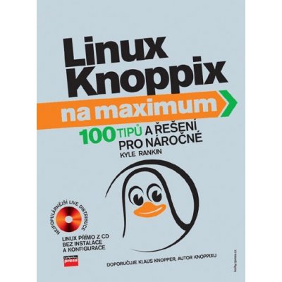 Linux Knoppix na maximum: 100 tipu a rešení pro nárocné - Rankin Kyle