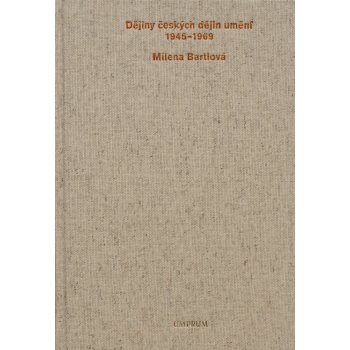 Dějiny českých dějin umění 1945-1969 - Milena Bartlová