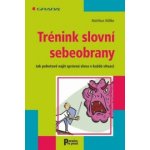 Trénink slovní sebeobrany -- Jak pohotově najít správná slova v každé situaci - Matthias Nöllke – Hledejceny.cz