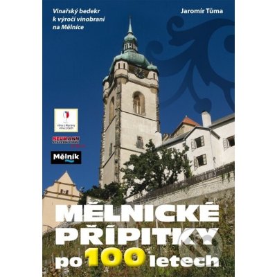 Mělnické přípitky po 100 letech. Vinařský bedekr k výročí vinobraní na Mělníce - Jaromír Tůma – Hledejceny.cz