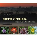 Zdraví z pralesa. Léčivé rostliny Amazonie - Ludmila Škrabáková - Eminent