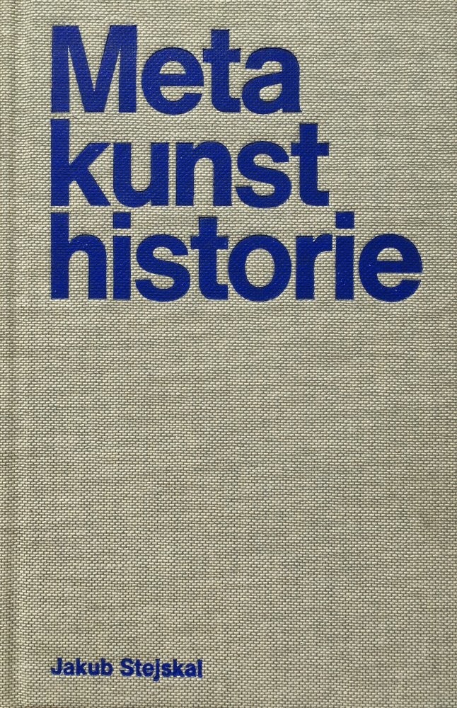 Metakunsthistorie - Pojmy a dojmy uměleckohistorické představivosti - Jakub Stejskal