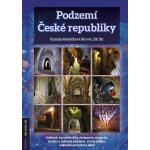 Podzemí České republiky- jeskyně, hornická díla, chrámová, zámecká, hradní a městská podzemí, vinné sklepy, vojenské pevnosti a další - Jiří Šír – Hledejceny.cz
