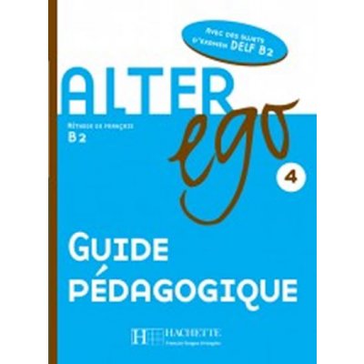 ALTER EGO 4 Guide Pedagogique - Guilloux, M. – Zboží Mobilmania