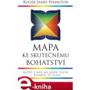 Mapa ke skutečnému bohatství. Každý z nás má jinou cestu - najděte tu svou - Robert James Hamilton