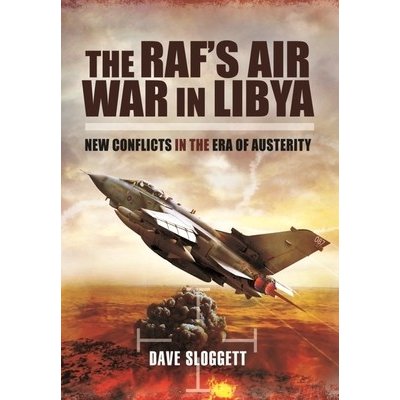 The Raf's Air War in Libya: New Conflicts in the Era of Austerity Sloggett DavePaperback – Hledejceny.cz