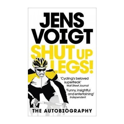 Shut up Legs!: My Wild Ride On and Off the Bi... Jens Voigt