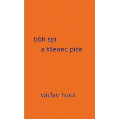 Bůh spí a šílenec píše - Václav Hons