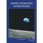 Země z pohledu astronoma - Luboš Kohoutek – Hledejceny.cz